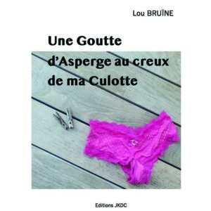 Une goutte d’asperge au creux de ma culotte