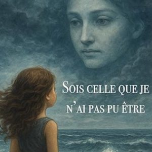 Sois celle que je n’ai pas pu être