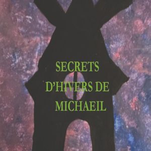 SECRETS D’HIVERS DE MICHAEIL
